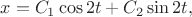 $x=C_1\cos 2t+C_2\sin 2t,$