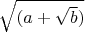 $\sqrt{(a+\sqrt{b})}$