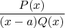 $\dfrac{P(x)}{(x-a)Q(x)}$