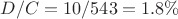 $D/C=10/543=1.8\%$
