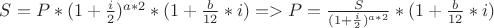 $S=P*(1+\frac i2)^{a*2}*(1+\frac b{12}*i)=>P=\frac {S}{(1+\frac i2)^{a*2}}*(1+\frac b{12}*i)$