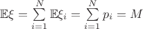 $\mathbb E\xi=\sum\limits_{i=1}^N\mathbb E\xi_i=\sum\limits_{i=1}^N p_i=M$