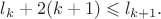$l_k+2(k+1)\leqslant l_{k+1}.$ $l_k+2(k+1)\leqslant l_{k+1}.$