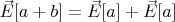 $\vec E[a + b] = \vec E[a] + \vec E[a]$