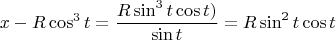 $$
{x-R\cos^3t}=\frac{R\sin^3t\cos t)}{\sin t}= R\sin^2t\cos t
$$
