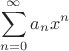 $$\sum\limits_ {n=0} ^{\infty} a_n x ^n $$