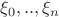 $\xi_0,..,\xi_n$