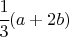 $\cfrac{1}{3} (a+2 b)$