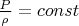 $\frac P {\rho}=const$
