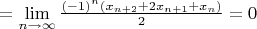 $=\lim\limits_{n \to \infty} \frac{(-1)^{n}(x_{n+2}+2x_{n+1}+x_{n})}{2}=0$