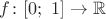 $f\colon[0;\ 1]\to\mathbb{R}$