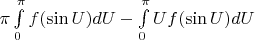 $ \pi \int\limits_0^\pi  f(\sin U) dU - \int\limits_0^\pi  U f(\sin U) dU$