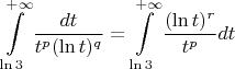 $$\int \limits_{\ln 3}^{+\infty}\dfrac{dt}{t^p (\ln t)^q}=\int \limits_{\ln 3}^{+\infty}\dfrac{(\ln t)^r}{t^p}dt$$