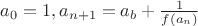 $a_0=1, a_{n+1}=a_b+\frac1{f(a_n)}$