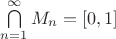 $\bigcap \limits _{n=1}^\infty M_n=[0,1]$