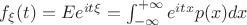 $f_\xi(t)= Ee^{it\xi}=\int_{-\infty}^{+\infty} e^{itx}p(x)dx  $