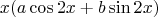 $$ x(a\cos 2x+b\sin 2x) $$
