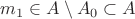 $m_1\in A\setminus A_0\subset A$