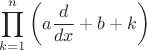 $$\prod^{n}_{k=1} \left(a\frac{d}{dx} +b+k\right)$$