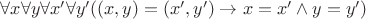 $\forall x \forall y \forall x' \forall y' ((x,y)=(x',y') \to x=x' \land y=y')$