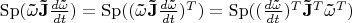 $\[{\mathop{\rm Sp}\nolimits} ({\bf{\tilde \omega \tilde J}}\frac{{d{\bf{\tilde \omega }}}}{{dt}}) = {\mathop{\rm Sp}\nolimits} ({({\bf{\tilde \omega \tilde J}}\frac{{d{\bf{\tilde \omega }}}}{{dt}})^T}) = {\mathop{\rm Sp}\nolimits} ({(\frac{{d{\bf{\tilde \omega }}}}{{dt}})^T}{{{\bf{\tilde J}}}^T}{{{\bf{\tilde \omega }}}^T})\]$