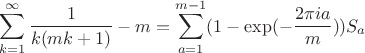 $$\sum_{k=1}^{\infty}\frac1{k(mk+1)}-m=\sum_{a=1}^{m-1}(1-\exp(-\frac{2\pi ia}m))S_a$$