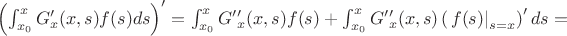 $\left(\int_{x_0}^xG&rsquo;_x(x,s) f(s) ds\right)&rsquo;=\int_{x_0}^{x}G&rsquo;&rsquo;_x(x,s)f(s) +\int_{x_0}^x G&rsquo;&rsquo;_x(x,s)\left(\left.f(s)\right|_{s=x}\right)&rsquo;ds= $