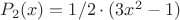 $P_2(x) = 1/2\cdot(3x^2-1)$