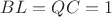 $BL=QC=1$