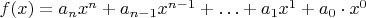 $f(x)=a_nx^n+a_{n-1}x^{n-1}+\ldots+a_1x^1+a_0 \cdot x^0$