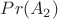 $Pr(A_2)$