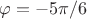 $\varphi=-5\pi/6$
