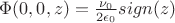 $\Phi(0,0,z)=\frac{\nu_0}{2\epsilon_0}sign(z)$