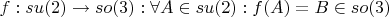 $f: su(2) \to so(3): \forall A \in su(2): f(A)=B \in so(3)$