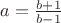 $a=\frac{b+1}{b-1}$