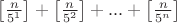 $\left[\frac{n}{5^1}\right]+\left[\frac{n}{5^2}\right]+...+\left[\frac{n}{5^n}\right]$
