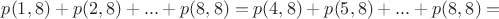 $p(1,8)+p(2,8)+...+p(8,8)= p(4,8)+p(5,8)+...+p(8,8) = $