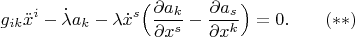 $$g_{ik}\ddot x^i-\dot \lambda a_k-\lambda \dot x^s\Big(\frac{\partial a_k}{\partial x^s}-\frac{\partial a_s}{\partial x^k}\Big)=0.\qquad (**)$$