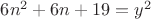 $6n^2+6n+19=y^2$ $6n^2+6n+19=y^2$