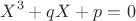 $$X^{3}+qX+p=0$$