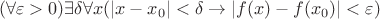 $$
(\forall \varepsilon > 0)\exists \delta \forall x (|x-x_0|<\delta \rightarrow |f(x)-f(x_0)|<\varepsilon)
$$