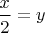 $\dfrac{x}{2}=y$