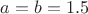 $a=b=1.5$