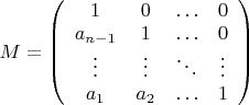 $M=\left( \begin{array} {cccc} 1 & 0 & \ldots &  0 \\ a_{n-1} & 1 & \ldots & 0 \\ \vdots & \vdots & \ddots & \vdots \\ a_1 & a_2 & \ldots & 1 \end{array} \right) $