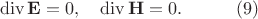 $$\begin{xalignat*}{3}&\operatorname{div}\mathbf E=0,
&&\operatorname{div}\mathbf H=0.&&\qquad\eqno{(9)}\end{xalignat*}$$