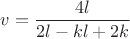 $v=\dfrac{4l}{2l-kl+2k}$ $v=\dfrac{4l}{2l-kl+2k}$