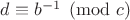 $d\equiv b^{-1}\pmod{c}$ $d\equiv b^{-1}\pmod{c}$