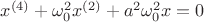 $x^{(4)}+\omega_{0}^2 x^{(2)}+ a^2 \omega_{0}^2 x = 0$