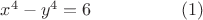 $x^4-y^4=6~~~~~~~~~~~~~~~(1)$ $x^4-y^4=6~~~~~~~~~~~~~~~(1)$