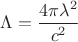 \displaystyle \Lambda=\frac{4\pi\lambda ^2}{c^2}